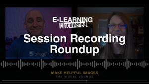 E-Learning Uncovered Session Recording Roundup. Background image of Matt Smith and Diane Elkins in a virtual interview called "Make Helpful Images" for The Virtual Lounge